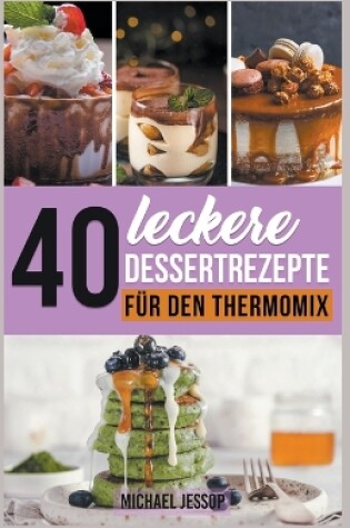 Cover of 40 Leckere Dessertrezepte für den Thermomix