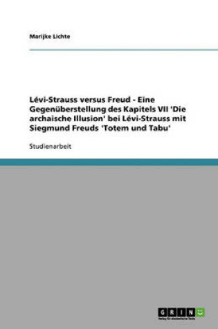Cover of Lévi-Strauss versus Freud - Eine Gegenüberstellung des Kapitels VII 'Die archaische Illusion' bei Lévi-Strauss mit Siegmund Freuds 'Totem und Tabu'