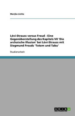 Book cover for Lévi-Strauss versus Freud - Eine Gegenüberstellung des Kapitels VII 'Die archaische Illusion' bei Lévi-Strauss mit Siegmund Freuds 'Totem und Tabu'