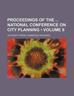 Book cover for Proceedings of the National Conference on City Planning (Volume 8)