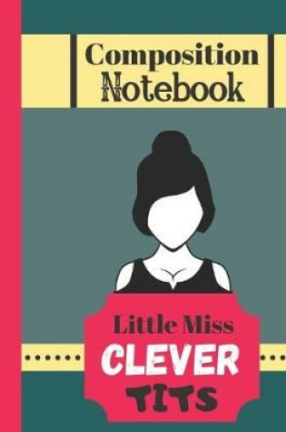 Cover of Composition Notebook - Little Miss Clever Tits