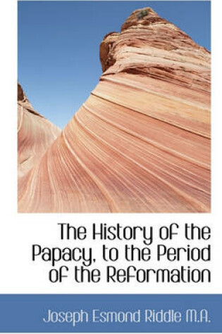 Cover of The History of the Papacy, to the Period of the Reformation