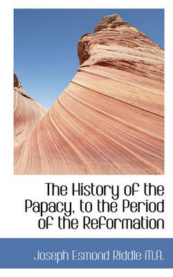 Book cover for The History of the Papacy, to the Period of the Reformation