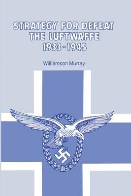 Book cover for Strategy for Defeat the Luftwaffe 1933 - 1945