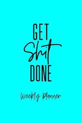 Cover of Get Shit Done Weekly Planner
