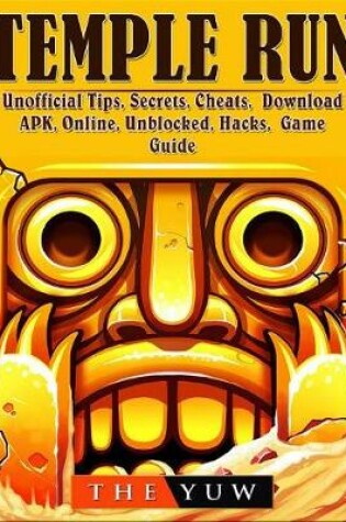 Cover of Temple Run Unofficial Tips, Secrets, Cheats, Download, Apk, Online, Unblocked, Hacks, Game Guide