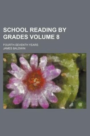 Cover of School Reading by Grades Volume 8; Fourth-Seventh Years