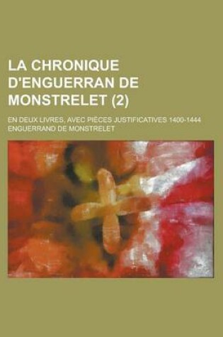 Cover of La Chronique D'Enguerran de Monstrelet; En Deux Livres, Avec Pieces Justificatives 1400-1444 (2)