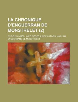 Book cover for La Chronique D'Enguerran de Monstrelet; En Deux Livres, Avec Pieces Justificatives 1400-1444 (2)