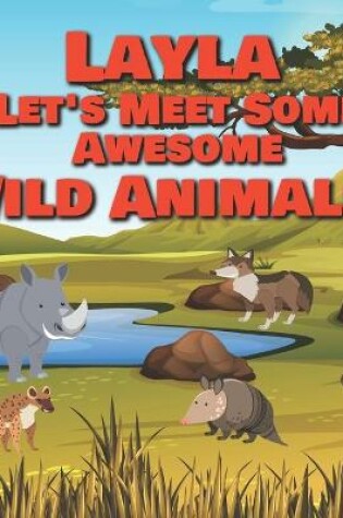 Cover of Layla Let's Meet Some Awesome Wild Animals!