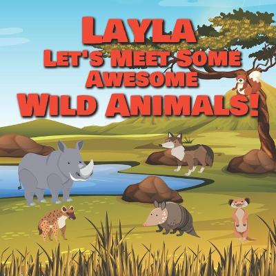 Book cover for Layla Let's Meet Some Awesome Wild Animals!