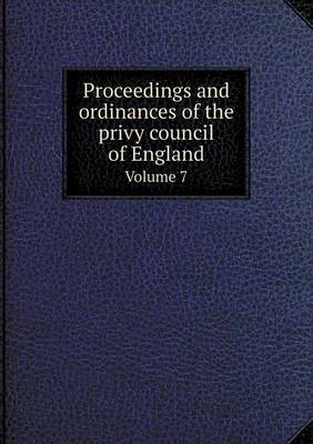 Book cover for Proceedings and ordinances of the privy council of England Volume 7