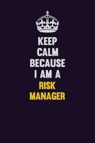 Cover of Keep Calm Because I Am A Risk Manager