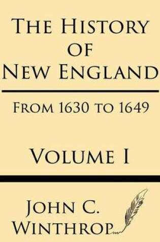 Cover of The History of New England from 1630 to 1649 Volume I