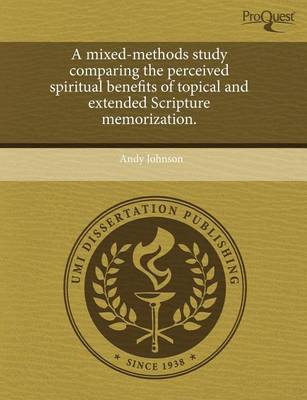 Book cover for A Mixed-Methods Study Comparing the Perceived Spiritual Benefits of Topical and Extended Scripture Memorization