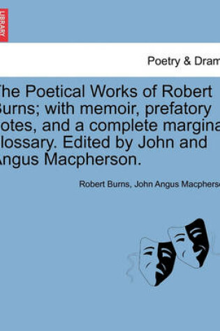 Cover of The Poetical Works of Robert Burns; With Memoir, Prefatory Notes, and a Complete Marginal Glossary. Edited by John and Angus MacPherson.