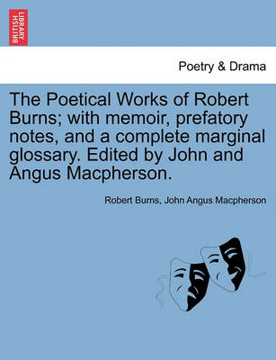 Book cover for The Poetical Works of Robert Burns; With Memoir, Prefatory Notes, and a Complete Marginal Glossary. Edited by John and Angus MacPherson.