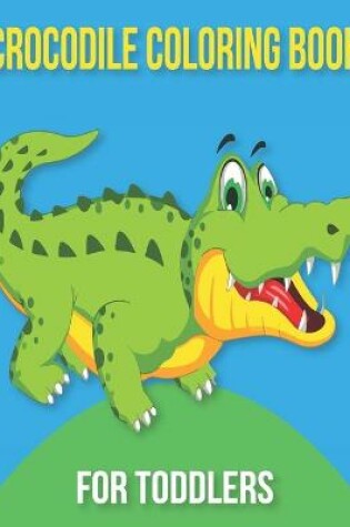 Cover of Crocodile Coloring Book for Toddlers