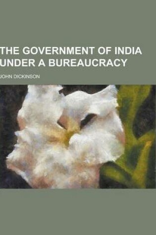 Cover of The Government of India Under a Bureaucracy