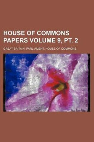 Cover of House of Commons Papers Volume 9, PT. 2