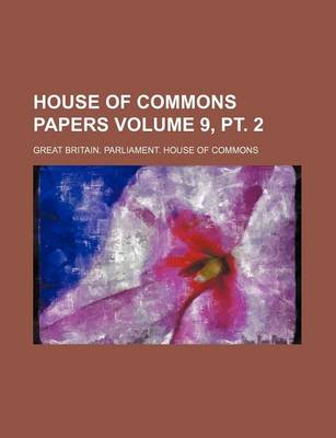 Book cover for House of Commons Papers Volume 9, PT. 2