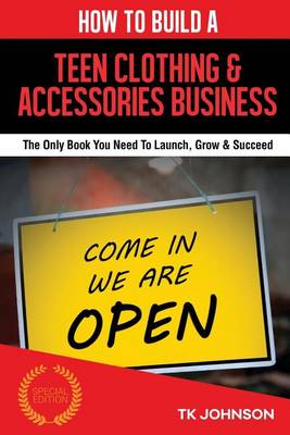Book cover for How to Build a Teen Clothing & Accessories Business (Special Edition)