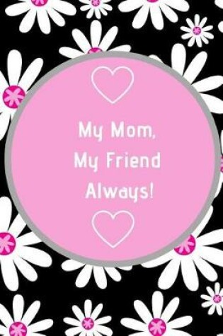 Cover of My Mom, My Friend Always!