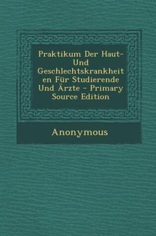 Cover of Praktikum Der Haut- Und Geschlechtskrankheiten Fur Studierende Und Arzte