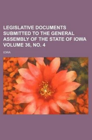 Cover of Legislative Documents Submitted to the General Assembly of the State of Iowa Volume 36, No. 4