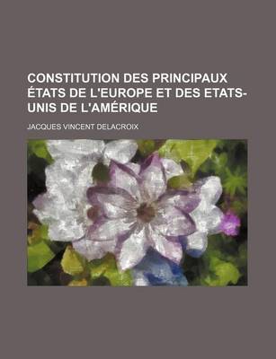 Book cover for Constitution Des Principaux Etats de L'Europe Et Des Etats-Unis de L'Amerique