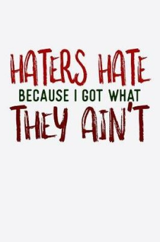 Cover of Haters Hate Because I Got What They Aint