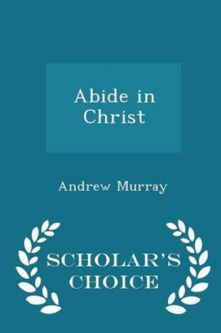 Cover of Abide in Christ - Scholar's Choice Edition