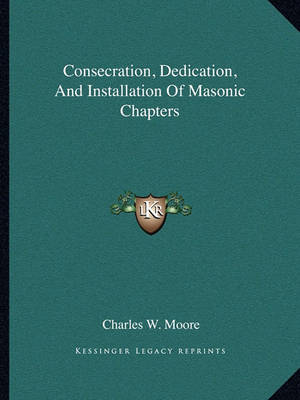 Book cover for Consecration, Dedication, and Installation of Masonic Chapters