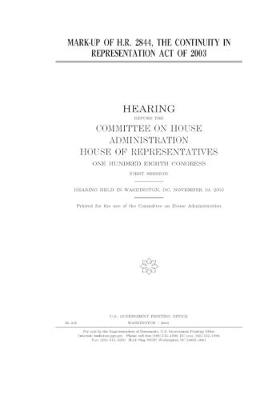 Book cover for Mark-up of H.R. 2844, the Continuity in Representation Act of 2003