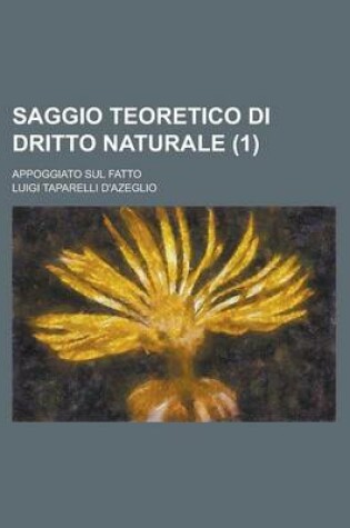 Cover of Saggio Teoretico Di Dritto Naturale (1); Appoggiato Sul Fatto