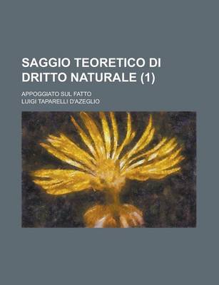 Book cover for Saggio Teoretico Di Dritto Naturale (1); Appoggiato Sul Fatto