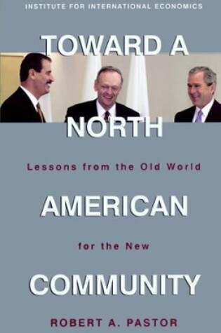 Cover of Toward a North American Community – Lessons from the Old World for the New