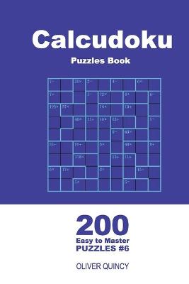 Cover of Calcudoku Puzzles Book - 200 Easy to Master Puzzles 9x9 (Volume 6)