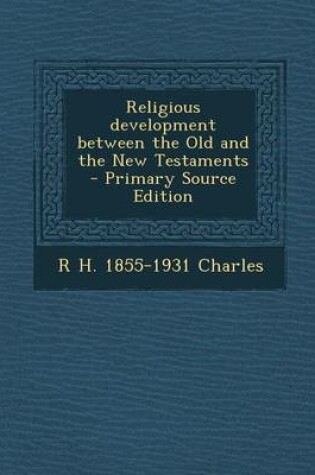 Cover of Religious Development Between the Old and the New Testaments - Primary Source Edition