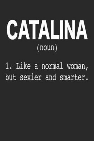 Cover of Catalina (Noun) 1. Like a normal woman, but sexier and smarter