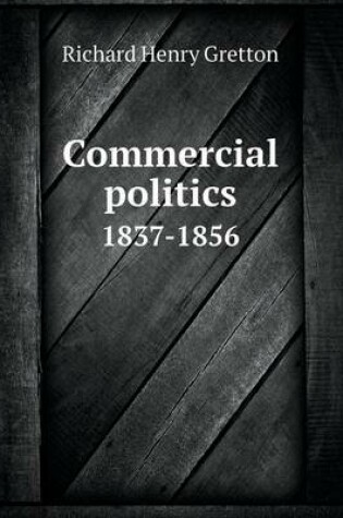 Cover of Commercial politics 1837-1856