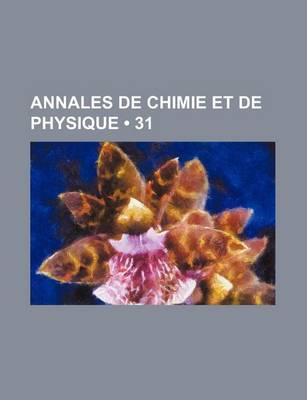 Book cover for Annales de Chimie Et de Physique (31)