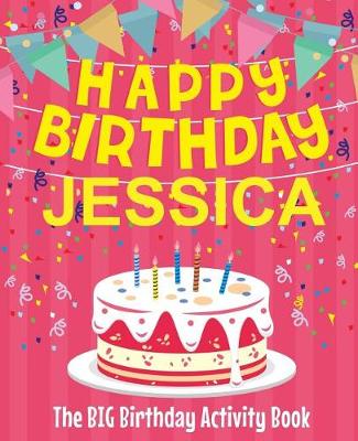 Book cover for Happy Birthday Jessica - The Big Birthday Activity Book