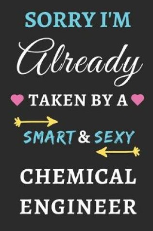 Cover of Sorry I'm Already Taken By A Smart & Sexy Chemical Engineer