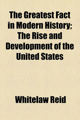 Book cover for The Greatest Fact in Modern History; The Rise and Development of the United States