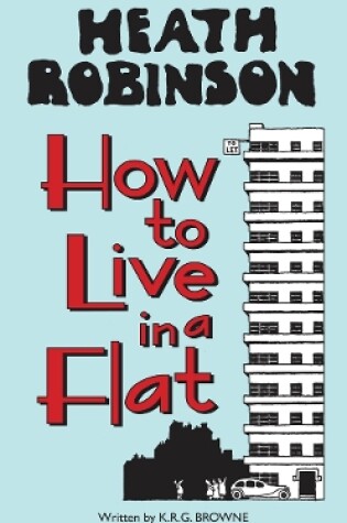 Cover of Heath Robinson: How to Live in a Flat