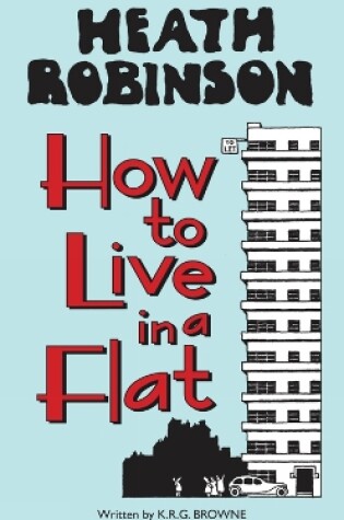 Cover of Heath Robinson: How to Live in a Flat
