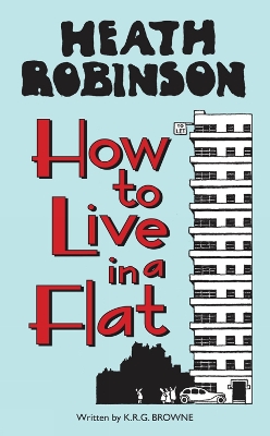Book cover for Heath Robinson: How to Live in a Flat