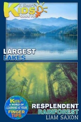 Cover of A Smart Kids Guide to Largest Lakes and Resplendent Rainforests