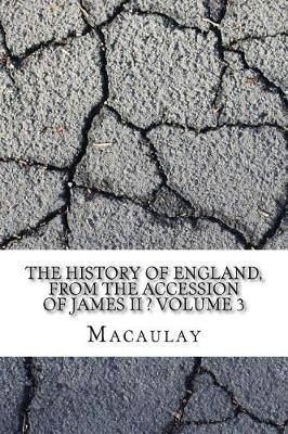 Book cover for The History of England, from the Accession of James II ? Volume 3